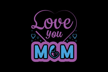 Fototapeta na wymiar Love you MOM, Mother's Day T-Shirts design