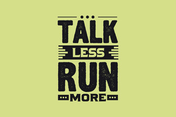 Talk less run more, motivational t-shirt design