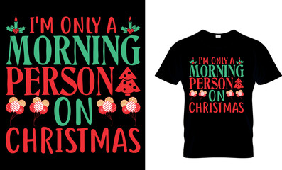 Christmas typography t-shirt design. I'm only a morning person on Christmas. Have yourself merry little Christmas. Vintages t shirt, Vector, Christmas Tree, Retro t shirt Gift, Family Christmas.