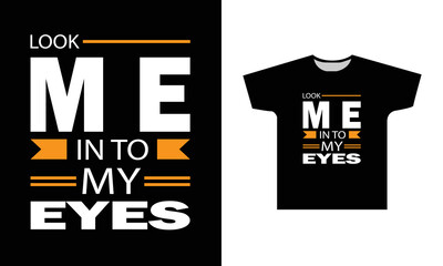Look Me In To My Eyes Modern Quotes Typography T-Shirt Design