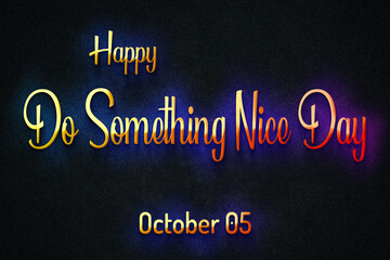 Happy Do Something Nice Day, October 05, Empty space for text, Copy space right Text Effect