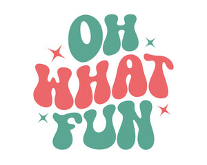 Oh what fun Christmas quote retro wavy typography sublimation SVG on white background