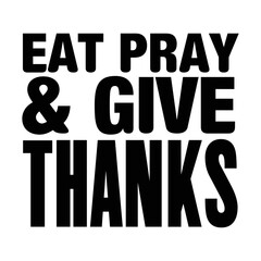 Eat pray & give thanks svg