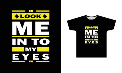 Look Me In To My Eyes Modern Quotes Typography T-Shirt Design