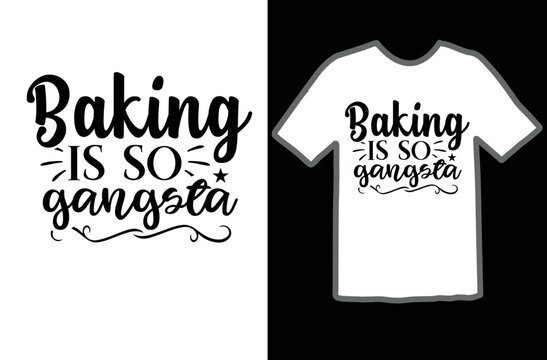 Baking Is So Gangsta Svg Design