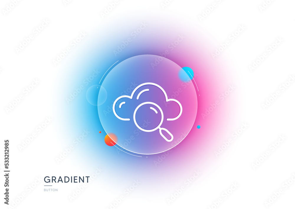 Poster cloud computing search line icon. gradient blur button with glassmorphism. internet data storage sig
