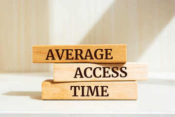 Wooden blocks with words 'Average Access Time'. Business concept