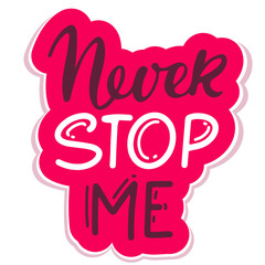 Never stop me text isolated black on white background. Motivational Quote Typography. Handwritten design for banner, flyer, brochure, card, poster, t-shirt. Inspirational quote. Never Stop typography
