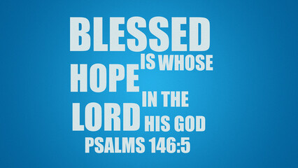 English bible Verses "  Blessed  is whose  hope is  in the Lord  his god  Psalms 146 :5 "