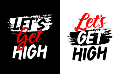 Let get high motivational short quotes, print for t-shirts and other uses