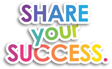 SHARE YOUR SUCCESS. colorful typographic banner on transparent background