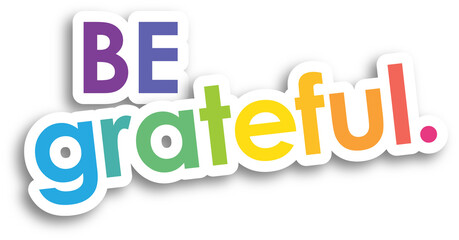 BE GRATEFUL. colorful typographic banner on transparent background