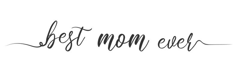 Best mom ever - quote handwritten with a brush. Modern vector brush calligraphy with flourish.
