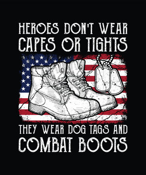 Heroes don't wear capes or tights they wear dog tags and combat boots,  Veteran t-shirt design, and Veteran combat boots. Stock Vector | Adobe Stock