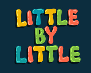 Little by little - inspiration lettering illustartion for posters, cards, banners.