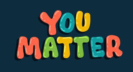 You matter - self love, mental health, social issues lettering phrase illustration. - obrazy, fototapety, plakaty