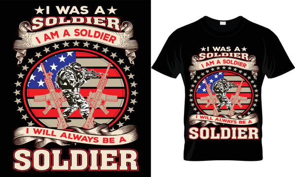 I Was A Soldier I Am A Soldier I Will Alays Be A Soldier T-shirt.