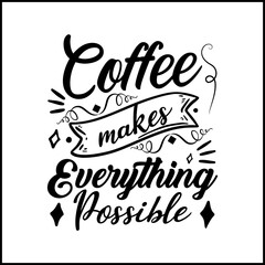 Coffee makes everything possible typography Design, Handwritten Design phrase