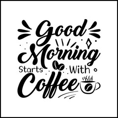 Good morning starts With coffee Typography Hand Lettering Coffee Quotes