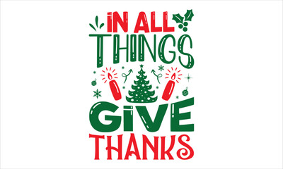 In All Things Give Thanks - Christmas T shirt Design, Modern calligraphy, Cut Files for Cricut Svg, Illustration for prints on bags, posters