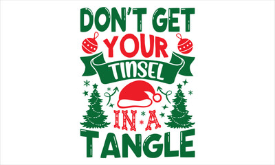 Don’t Get Your  Tinsel In A Tangle - Christmas T shirt Design, Hand drawn lettering and calligraphy, Svg Files for Cricut, Instant Download, Illustration for prints on bags, posters