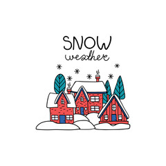 Cozy vector illustration in winter style with houses, trees and snow. Hand drawn inscription Snowy Weather. Perfect for invitation, greeting card, t-shirt, prints and posters.