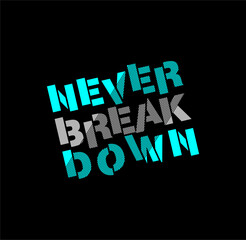 Never Break Down modern and stylish motivational quotes typography slogan. Abstract illustration design 