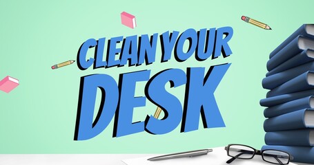 Composite of clean your desk text over falling pencils and books with pen and eyeglasses on table