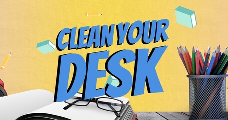 Composite of clean your desk text over falling pencils and books with school supplies on table
