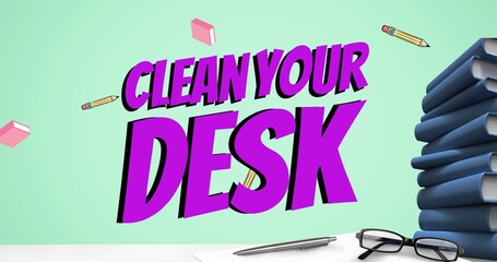 Composite of clean your desk text over pencils and books falling pen and eyeglasses on table