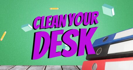 Composite of clean your desk text over falling pencils and books on files over table