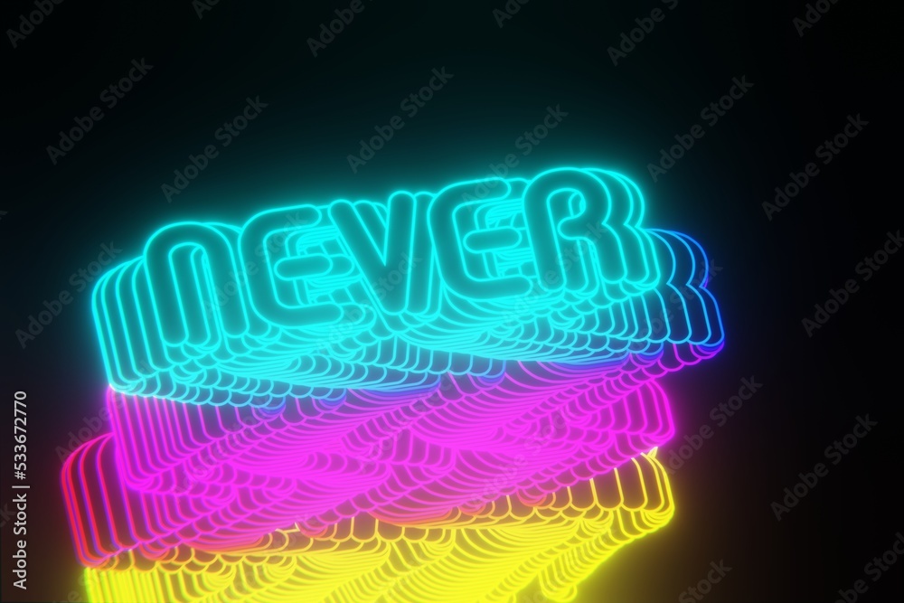 Poster beautiful abstract neon background words never on a black background. 3d rendering illustration back