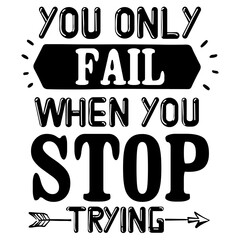 You Only Fail when You Stop Trying 