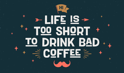Coffee. Poster with hand drawn lettering Life Is Too Short to Drink Bad Coffee. Hand drawn vintage drawing for coffee drink, beverage menu, cafe bar or cafe on dark chalkboard. Vector Illustration