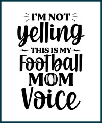 I'm not yelling this is my football mom voice. Football fan saying, quote for T shirts design. Football lover gift idea. American football tee typography phrase vector illustration print sticker 