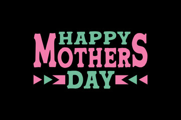 Happy mothers day, mothers day t-shirt design