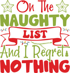 On The Naughty List And I Regret Nothing
 Christmas T-shirt Design