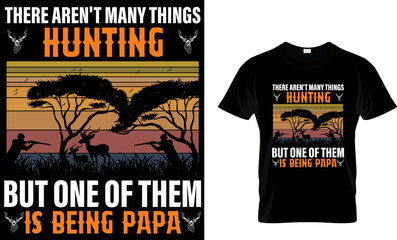 There aren't many things hunting but one of them is being papa t-shirt design tamplete.