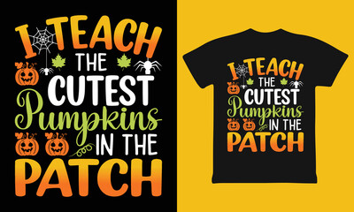 I Teach The Cutest Pumpkins In The Patch Halloween T-Shirt design