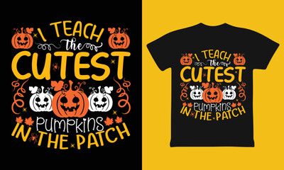 I Teach The Cutest Pumpkins In The Patch Halloween T-Shirt design