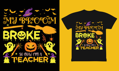 My broom broke so now I'm a teacher Halloween T-shirt design