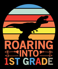 Roaring Into 1st grade, Shirt Print Template, Back To School, first Day School, Pre School, Student, Roaring, Dinosaur
