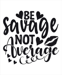 Be Savage Not Average, Shirt, Print, Template, Motivational Quotes, Attitude, Man, Woman