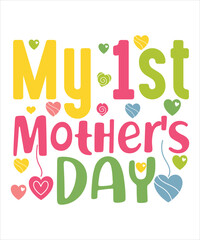 My 1st Mother's Day, Shirt Print template, Fathers Day, Mothers Day, Mommy 