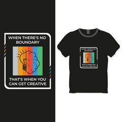 when there is no boundary that's when you can get creative, motivational t-shirt design