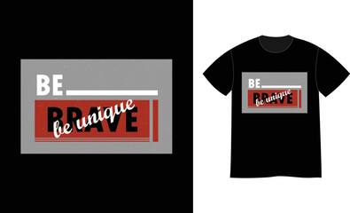 Be brave be unique quotes print t shirt design template 