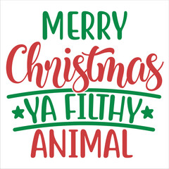Merry Christmas ya filthy animal Merry Christmas shirt print template, funny Xmas shirt design, Santa Claus funny quotes typography design