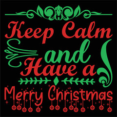 Keep calm and have a merry Christmas Merry Christmas shirt print template, funny Xmas shirt design, Santa Claus funny quotes typography design