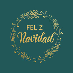 Feliz Navidad - Merry Christmas in Spanish text for card for your design. Golden Christmas wreath on a green background, winter pattern Vector illustration.