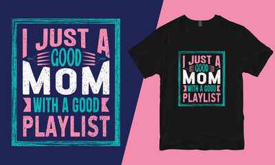 I just a good mom with a good playlist, mother t-shirt design, bad mother t-shirt designs, mother's day t-shirt design, mom t-shirt design, best mom t-shirt design,